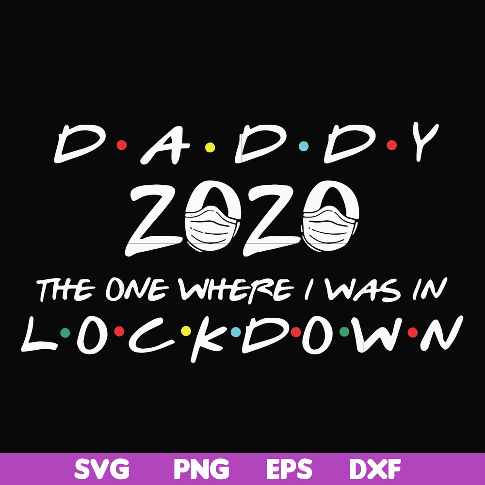 FTD36-Daddy 2020 the one where i was in lockdown svg, png, dxf, eps, digital file FTD36.jpg
