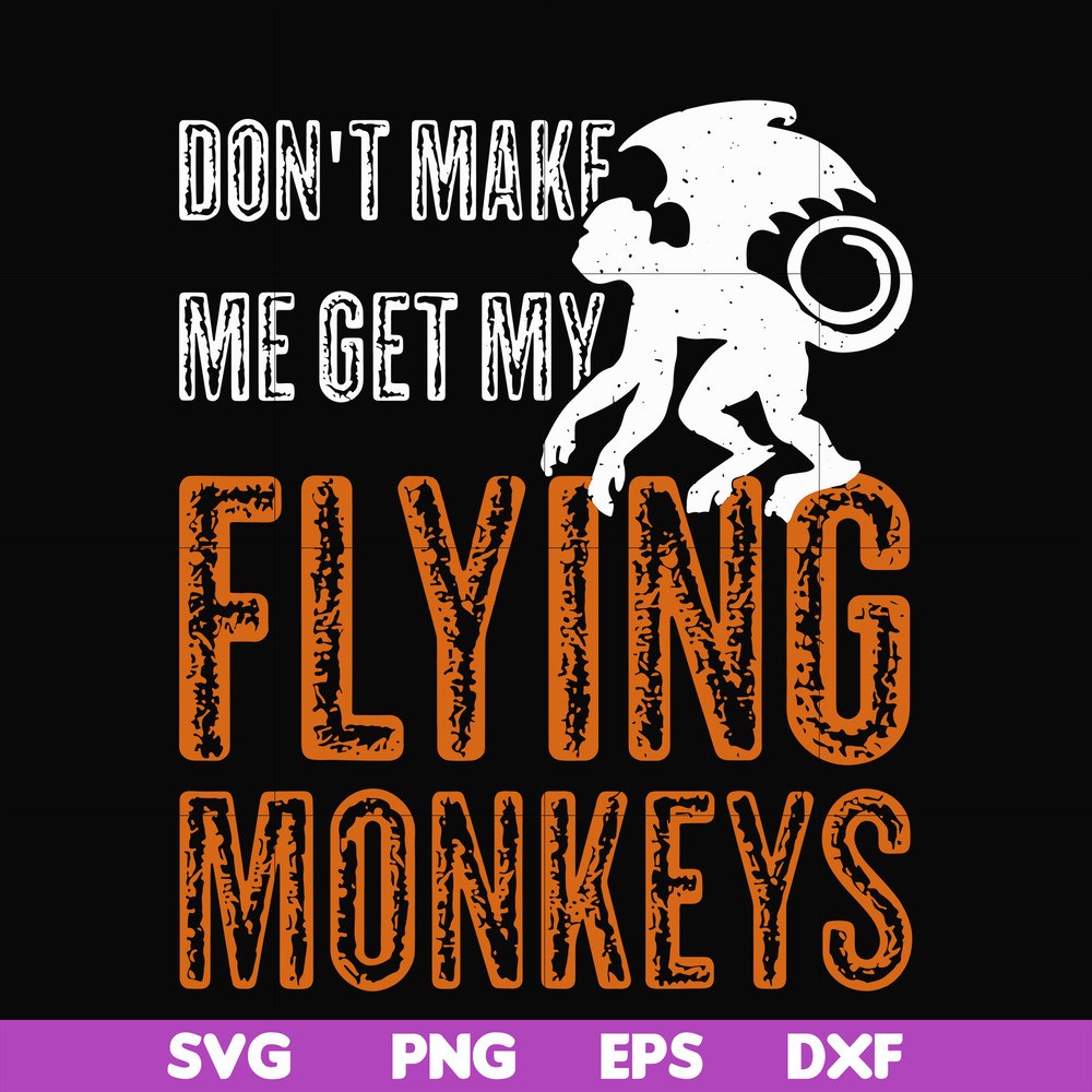 HLW0007-dont make me get my flying monkeys svg, halloween svg, png, dxf, eps digital file HLW0007.jpg