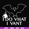 HLW0022-I do vhat i vant svg, halloween svg, png, dxf, eps, digital file HLW0022.jpg