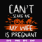 HLW0114-Can't scare me my wife is pregnant svg, png, dxf, eps digital file HLW0114.jpg