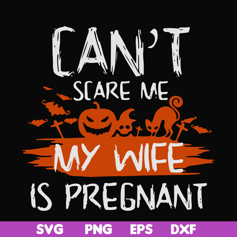 HLW0114-Can't scare me my wife is pregnant svg, png, dxf, eps digital file HLW0114.jpg