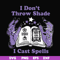 HLW0124-i dont throw shade i cast spells svg, png, dxf, eps digital file HLW0124.jpg