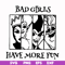 HLW0135-bad girls have more fun svg, png, dxf, eps digital file HLW0135.jpg