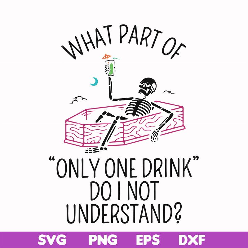 HLW0174-What part of only one drink do i not understand svg, png, dxf, eps digital file HLW0174.jpg