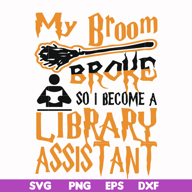 HLW20072015-My broom broke so i become a library assistant svg, halloween svg, png, dxf, eps digital file HLW20072015.jpg