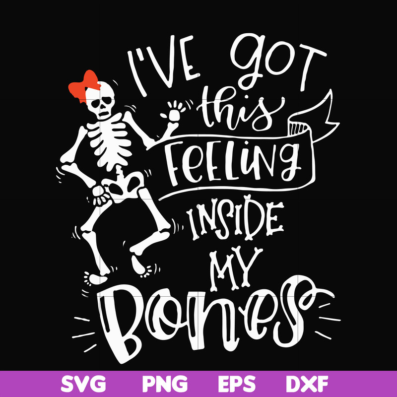 HLW22072011-Ive got this feeling inside my bones svg, skeleton svg, halloween svg, png, dxf, eps digital file HLW2207211.jpg