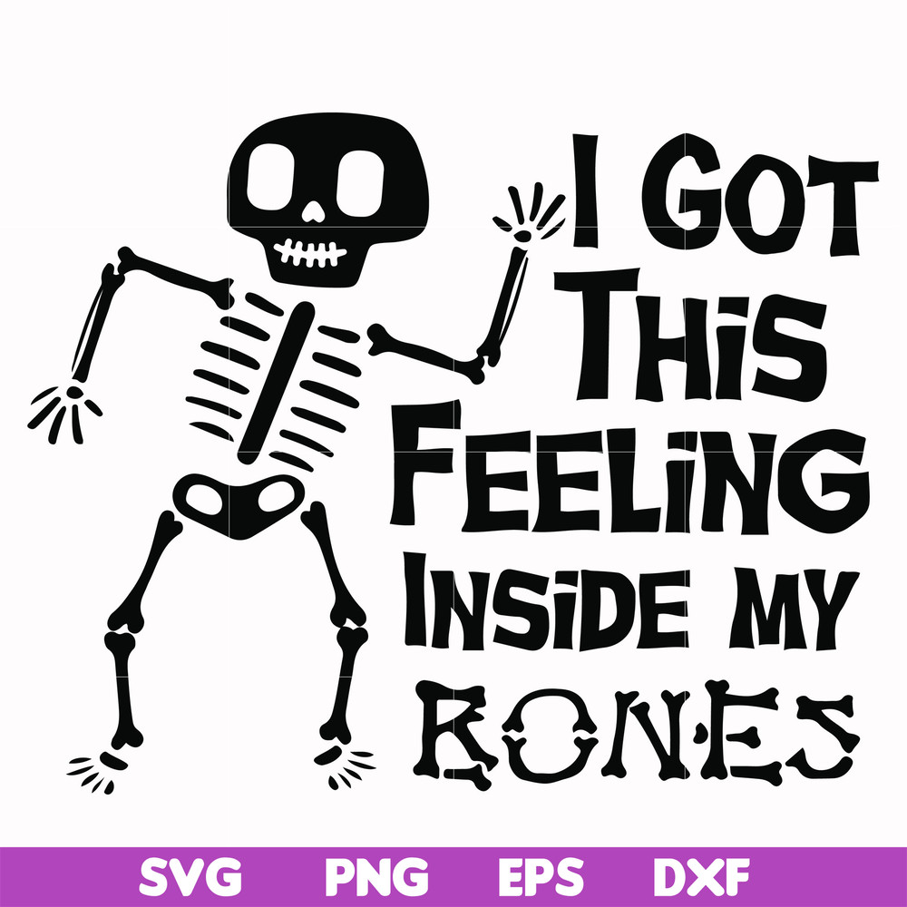 HLW22072013-I got this feeling inside my bones svg, skeleton svg, halloween svg, png, dxf, eps digital file HLW2207213.jpg