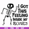 HLW22072013-I got this feeling inside my bones svg, skeleton svg, halloween svg, png, dxf, eps digital file HLW2207213.jpg