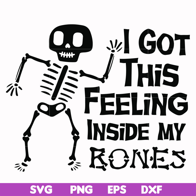 HLW22072013-I got this feeling inside my bones svg, skeleton svg, halloween svg, png, dxf, eps digital file HLW2207213.jpg