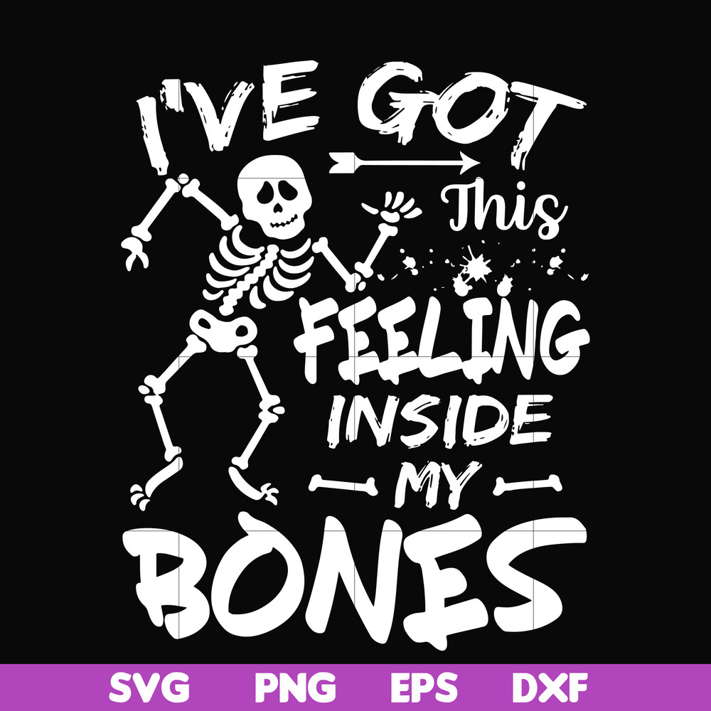 HLW22072017-Ive got this feeling inside my bones svg, skeleton svg, halloween svg, png, dxf, eps digital file HLW2207217.jpg