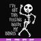 HLW22072020-Ive got this feeling inside my bones svg, skeleton svg, halloween svg, png, dxf, eps digital file HLW2207220.jpg