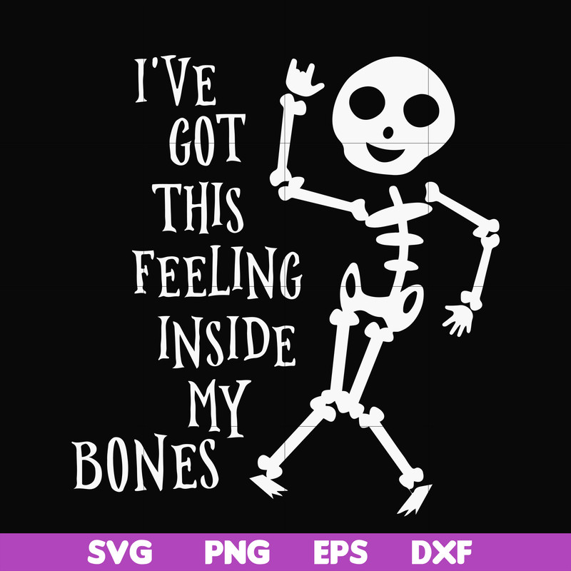 HLW22072020-Ive got this feeling inside my bones svg, skeleton svg, halloween svg, png, dxf, eps digital file HLW2207220.jpg