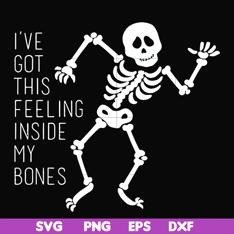 HLW2207209-Ive got this feeling inside my bones svg, skeleton svg, halloween svg, png, dxf, eps digital file HLW2207209.jpg