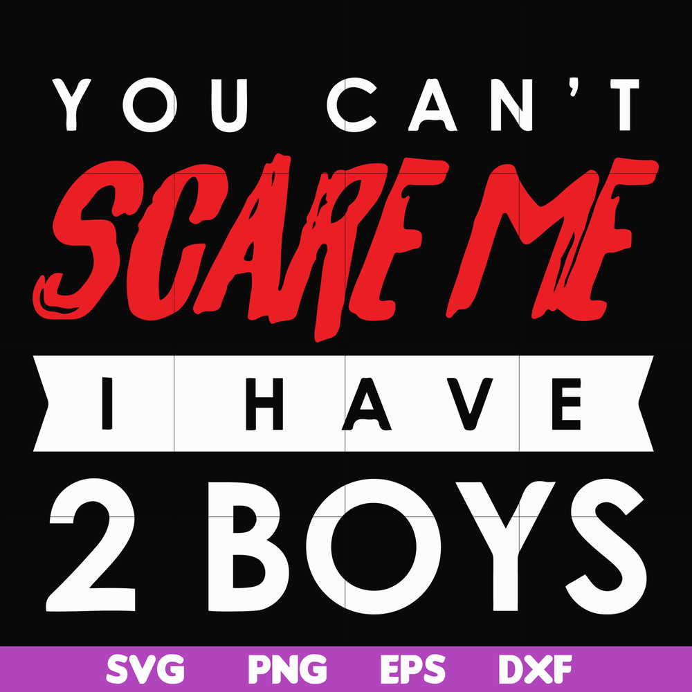 HLW23072017-You cant scare me i have 2 boys, halloween svg, png, dxf, eps digital file HLW2307217.jpg