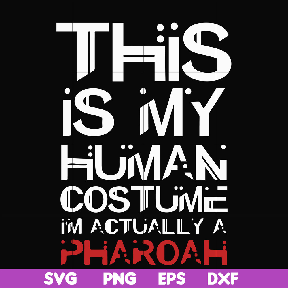 HLW23072023-This is my human costume im actually a pharoah svg, halloween svg, png, dxf, eps digital file HLW23072023.jpg
