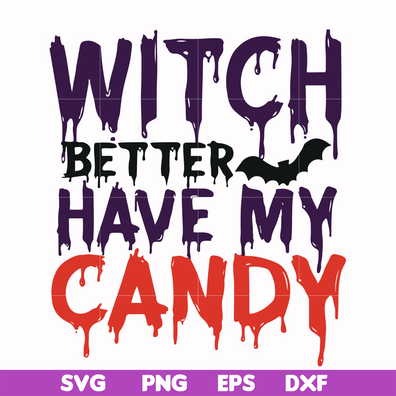 HLW24072013-Witch better have my candy svg, halloween svg, png, dxf, eps digital file HLW24072013.jpg