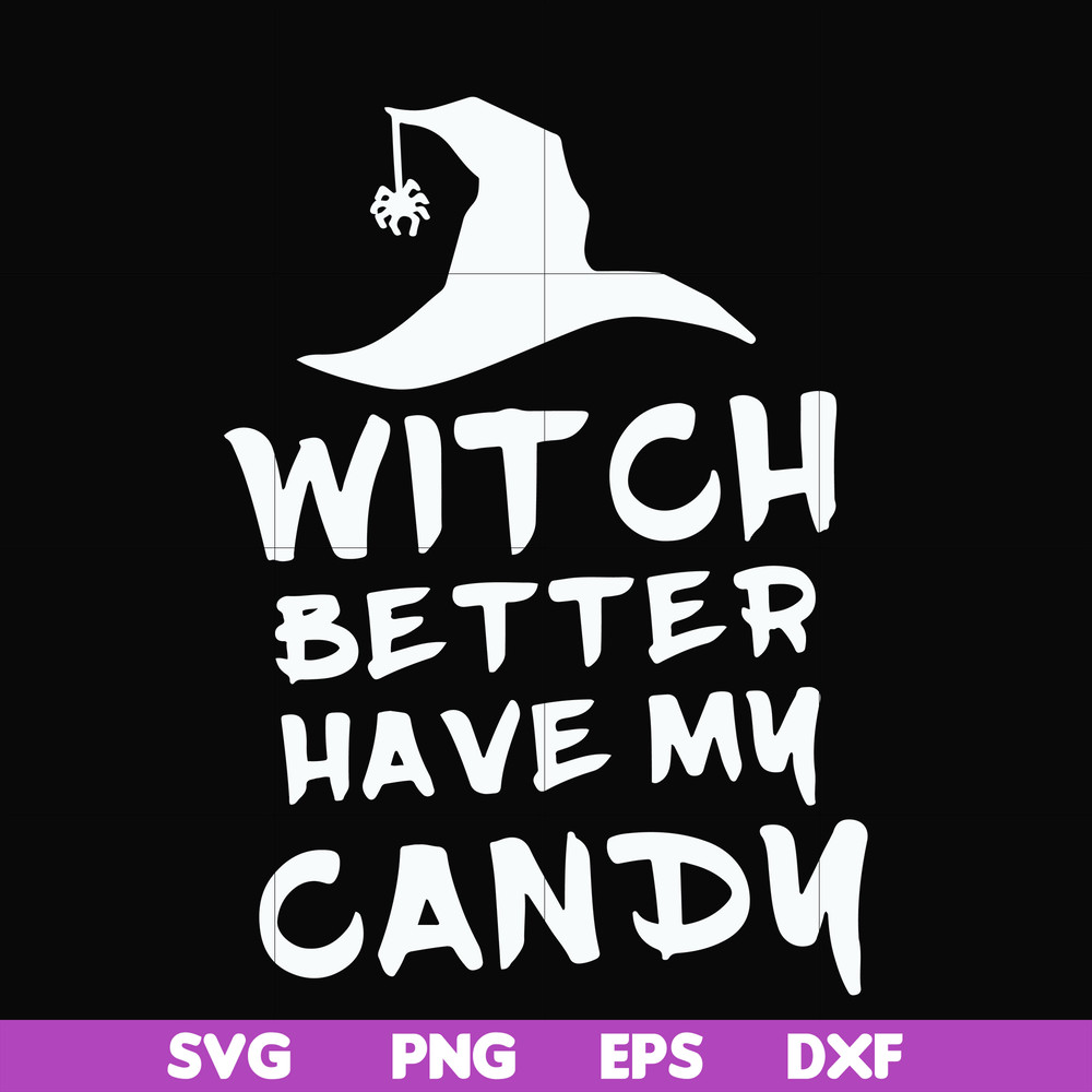 HLW24072014-Witch better have my candy svg, halloween svg, png, dxf, eps digital file HLW24072014.jpg