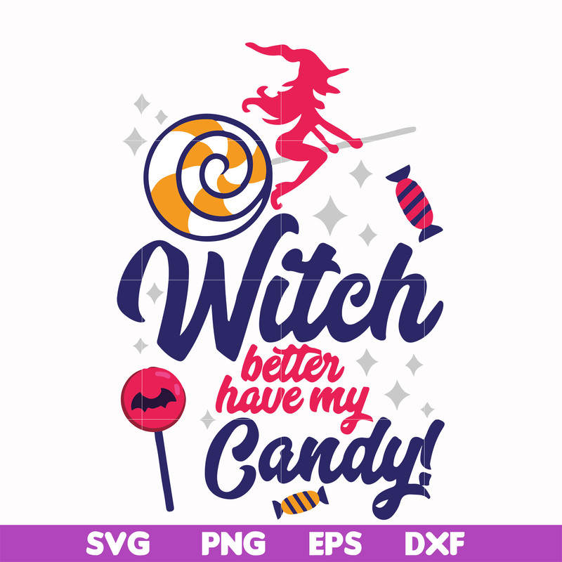 HLW2407207-Witch better have my candy svg, halloween svg, png, dxf, eps digital file HLW2407207.jpg