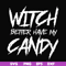 HLW2407209-Witch better have my candy svg, halloween svg, png, dxf, eps digital file HLW2407209.jpg