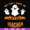 HLW2507209-You cant scare me im a great teacher svg, halloween svg, png, dxf, eps digital file HLW2507209.jpg