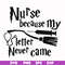 HRPT00011-Nurse because my letter never came svg, png, dxf, eps file HRPT00011.jpg