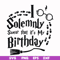 HRPT00029-I solemnly swear that it's my birthday svg, png, dxf, eps file HRPT00029.jpg