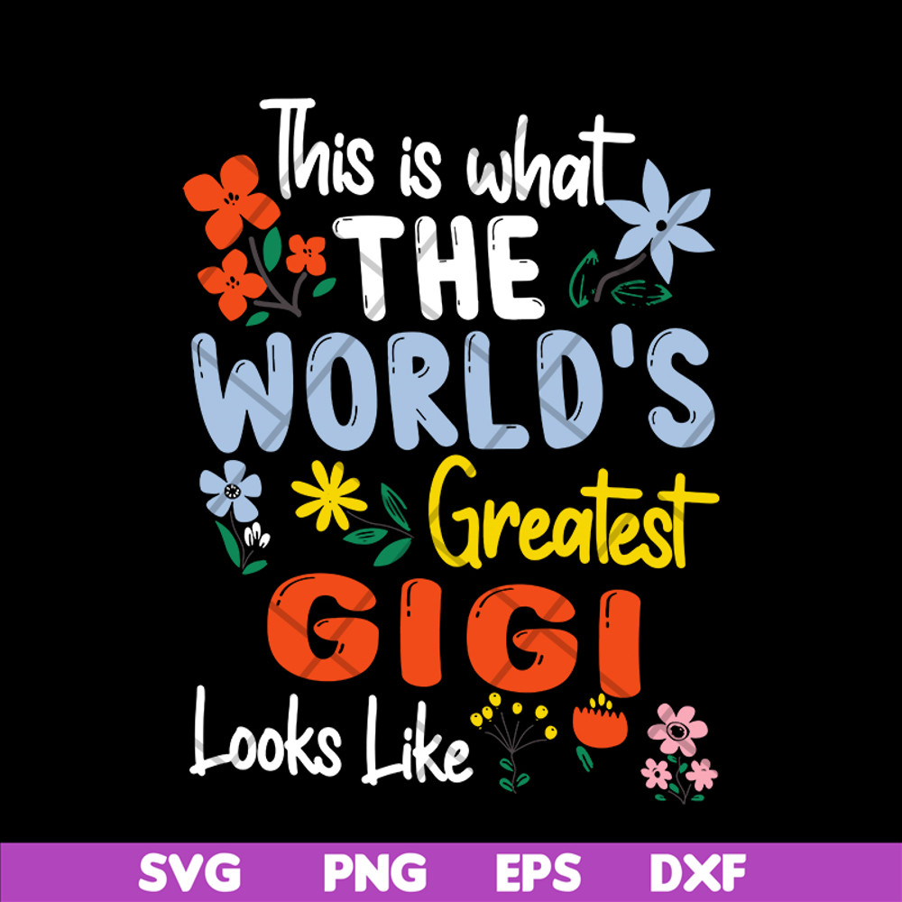 MTD02042110-This is what the world's greatest gigi svg, Mother's day svg, eps, png, dxf digital file MTD02042110.jpg