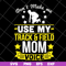 MTD03042123-Don't make me use my track & field mom voive svg, Mother's day svg, eps, png, dxf digital file MTD03042123.jpg