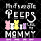 MTD03042129-My favorite peeps call me mommy svg, Mother's day svg, eps, png, dxf digital file MTD03042129.jpg