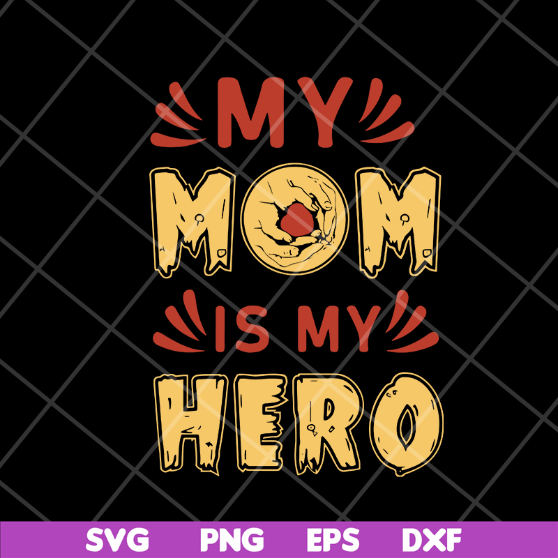 MTD05042153-my mom is hero svg, Mother's day svg, eps, png, dxf digital file MTD05042153.jpg