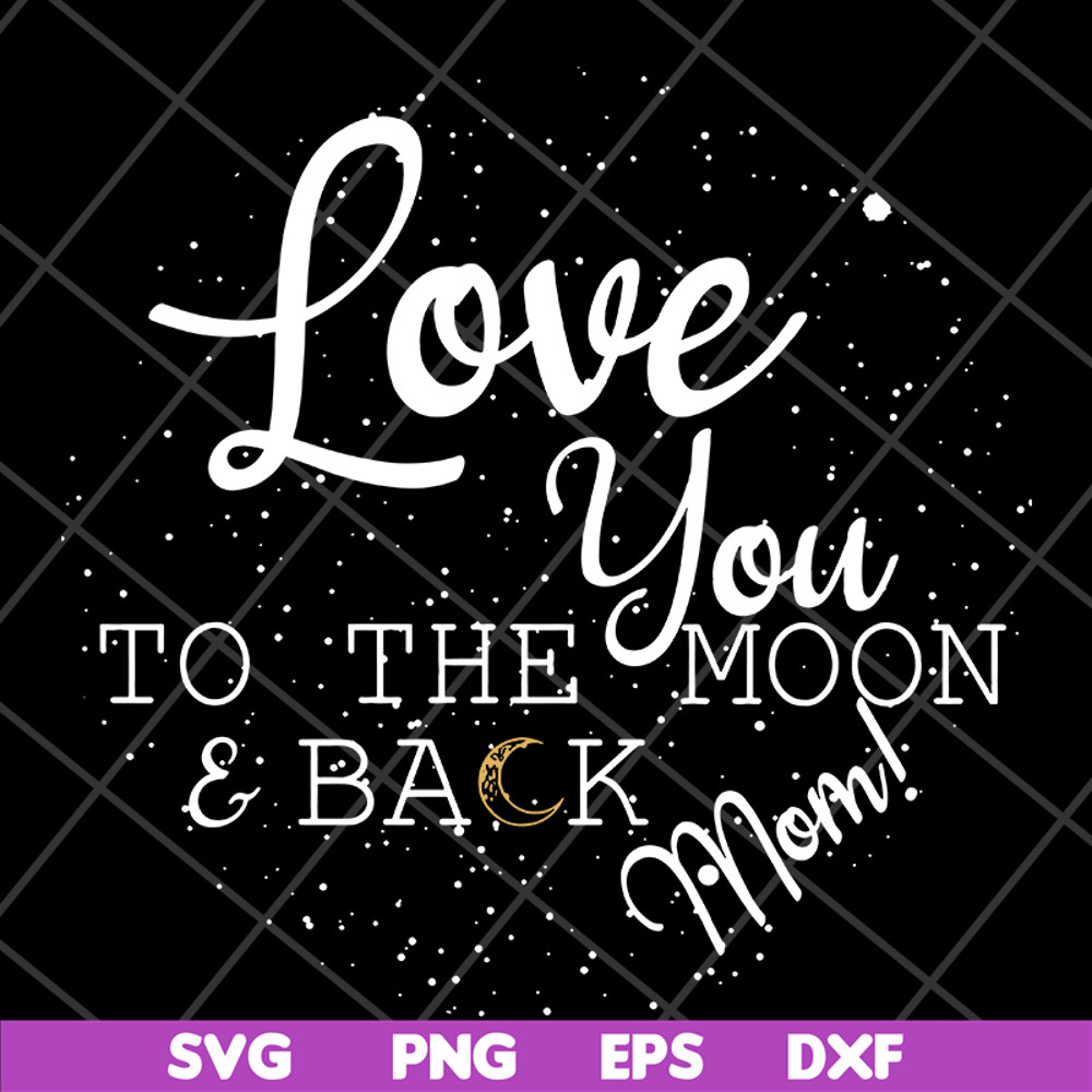 MTD13042130-Love you to the moon & back mom svg, Mother's day svg, eps, png, dxf digital file MTD13042130.jpg