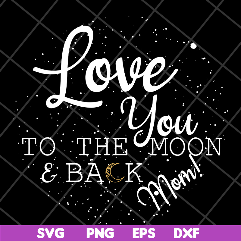MTD13042130-Love you to the moon & back mom svg, Mother's day svg, eps, png, dxf digital file MTD13042130.jpg