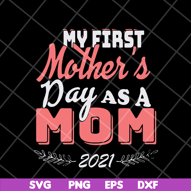 MTD23042135-my first mothers day as a mom mother's svg, Mother's day svg, eps, png, dxf digital file MTD23042135.jpg