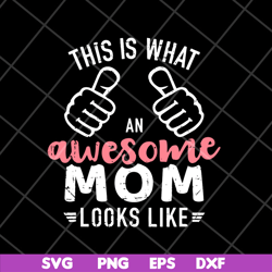 this is what an awesome mom svg, mother's day svg, eps, png, dxf digital file mtd26042124