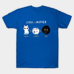 cats matter - funny science kitty - physics cat t - shirt, unisex t-shirt