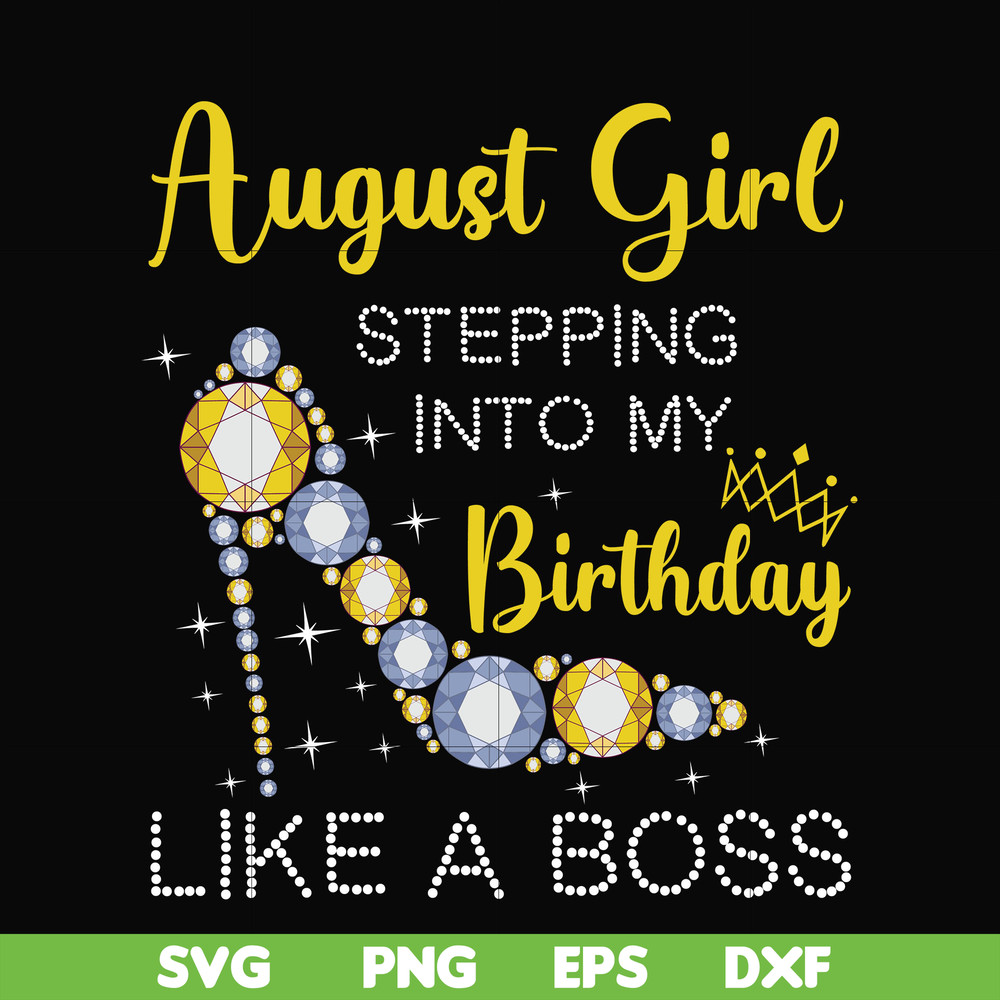 BD0032-August girl stepping into my birthday like a boss svg, png, dxf, eps digital file.jpg