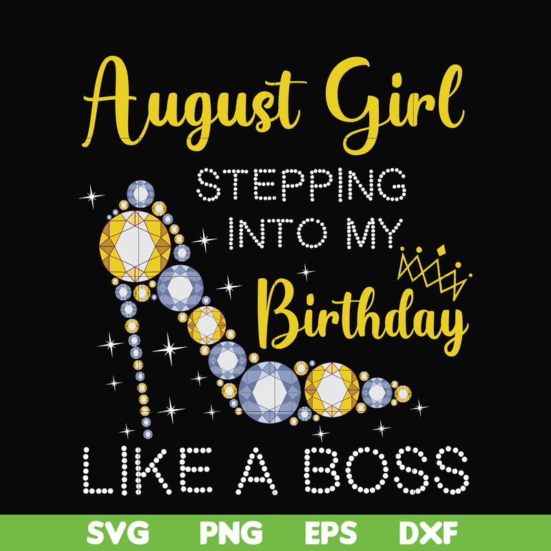 BD0032-August girl stepping into my birthday like a boss svg, png, dxf, eps digital file.jpg