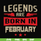 BD0138-Legends are born in february svg, birthday svg, png, dxf, eps digital file BD0138.jpg
