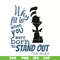 DR05012113-Why Fit In Dr Seuss Quote svg, Why fit in when you were born to stand out svg, dr svg, png, dxf, eps digital file DR05012113.jpg