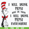 DR0601216-I will drink pepsi here or there I will drink pepsi everywhere svg, png, dxf, eps digital file DR0601216.jpg