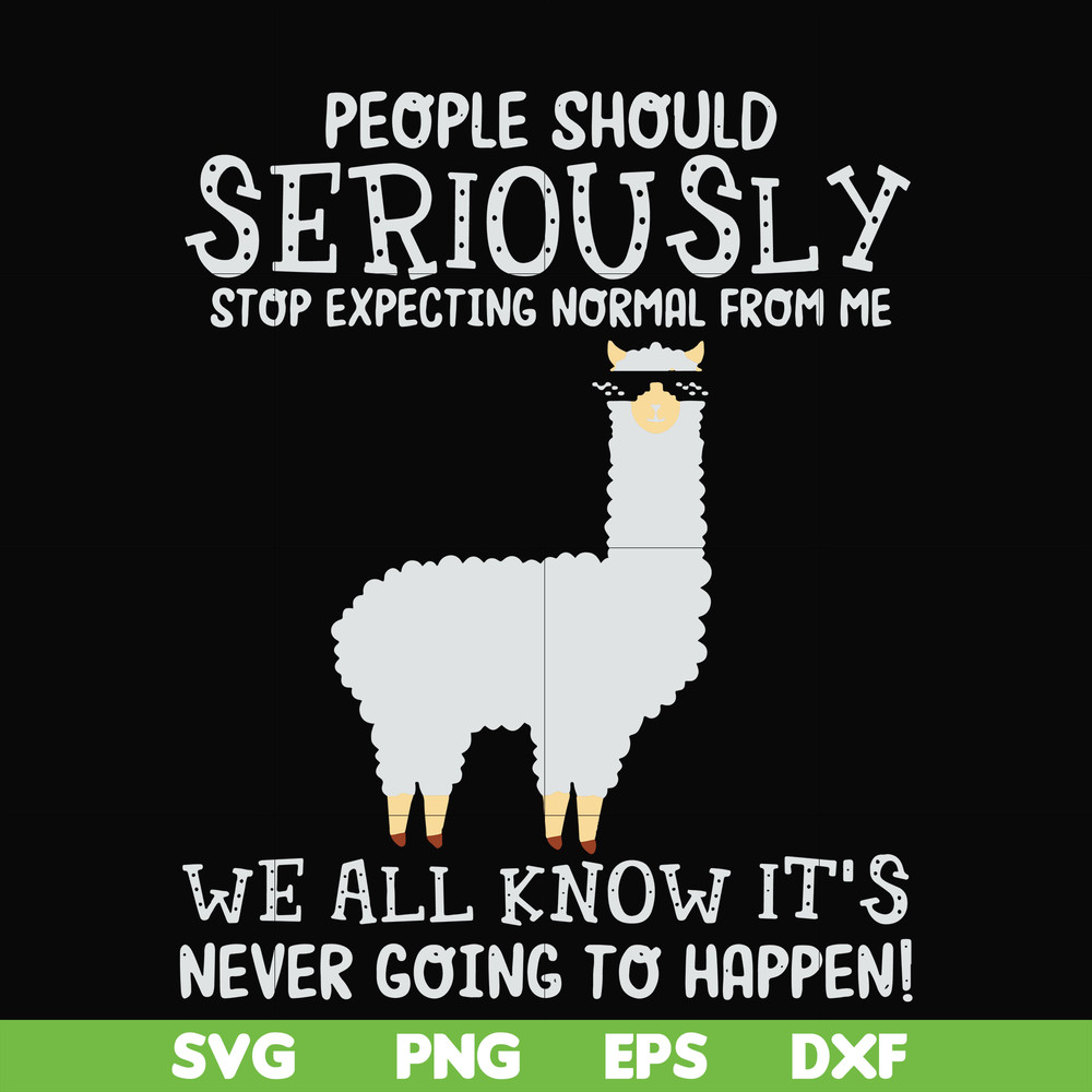 FN000126-People should seriously stop expecting normal from me we all know it's never going to happen svg, png, dxf, eps file FN000126.jpg