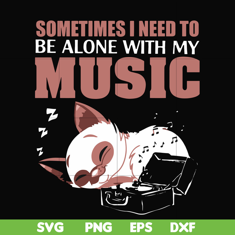 FN00015-Sometimes I need to be alone with my music svg, png, dxf, eps file FN00015.jpg