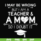 FN000163-I may be wrong but I am a teacher & a mom so I doubt it svg, png, dxf, eps file FN000163.jpg