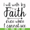 FN000174-I will walk by faith even when I cannot see svg, png, dxf, eps file FN000174.jpg