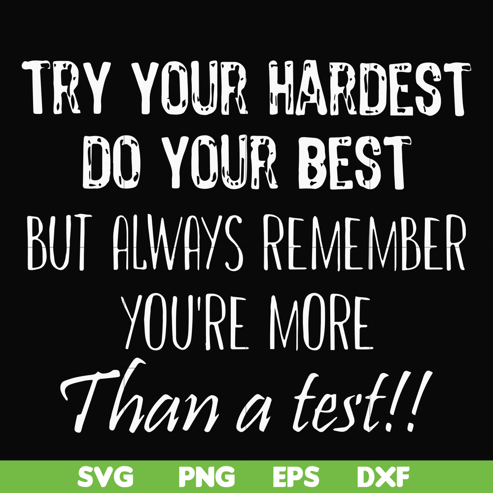 FN000187-Try your hardest do your best but always remember you're more than a test svg, png, dxf, eps file FN000187.jpg