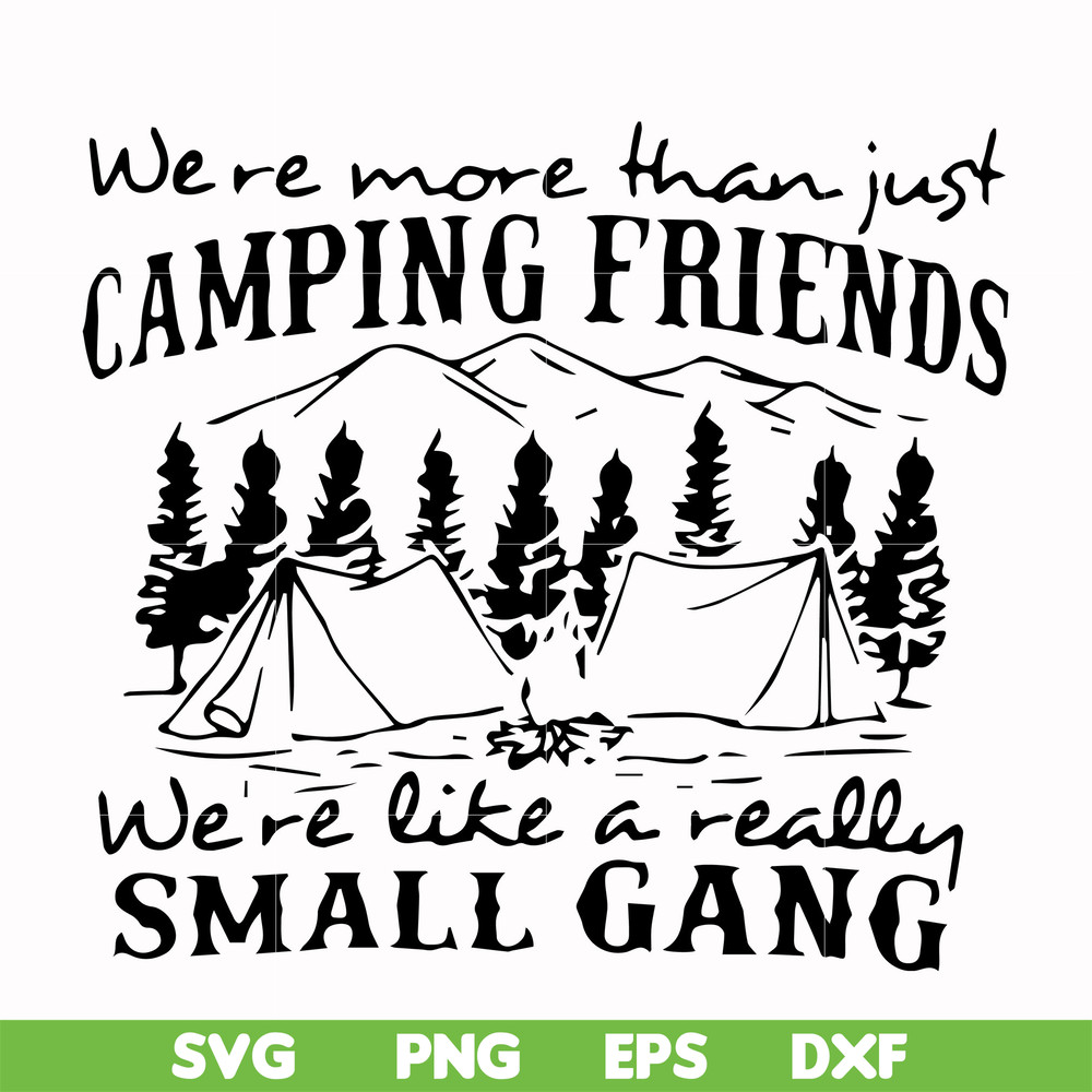 FN000250-We are more than just camping friends we are like a really small gang svg, png, dxf, eps file FN000250.jpg