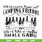 FN000250-We are more than just camping friends we are like a really small gang svg, png, dxf, eps file FN000250.jpg