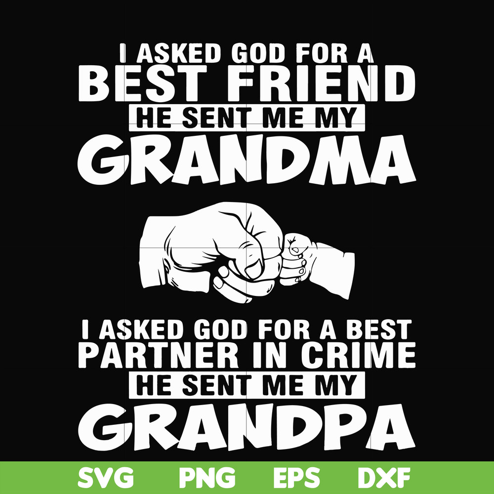 FN000259-I asked god for a best friend he sent me my grandma I asked god for a best partner in crime he sent me my grandpa svg, png, dxf, eps file FN000259.jpg