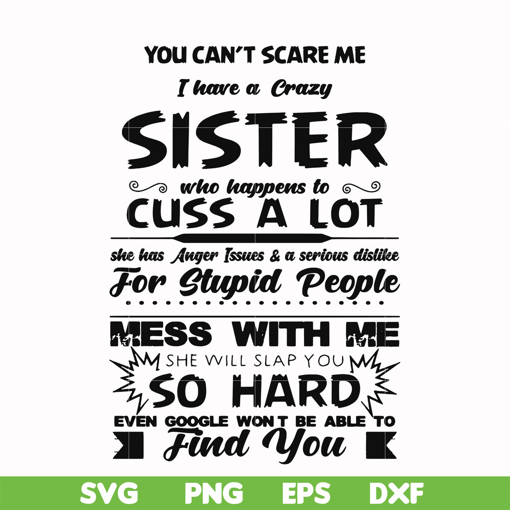 FN00033-You can't scare me I have a crazy sister who happens to cuss a lot she has anger issues a serious dislike for stupid people svg, png, dxf, eps file FN00