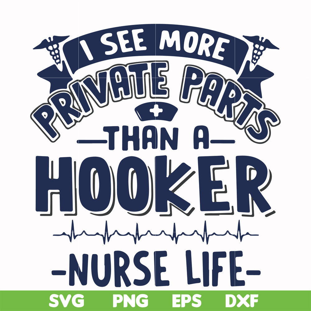 FN000385-I see more private parts than a hooker nurse life svg, png, dxf, eps file FN000385.jpg